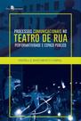Processos Comunicacionais no Teatro de rua: Performatividade e Espaço Público