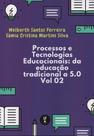 Processos e tecnologias educacionais: da educação tradicional a 5.0: volume 02 Processos e tecnologias educacionais: da educação tradicional a 5.0: volume 02