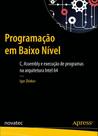 Programação em Baixo Nível: C, Assembly e Execução de Programas na Arquitetura Intel 64 Programação em Baixo Nível: C, Assembly e Execução de Programas na Arquitetura Intel 64