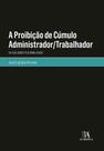 Proibicao de cumulo administrador-trabalhador, a - ALMEDINA Proibicao de cumulo administrador-trabalhador, a - ALMEDINA