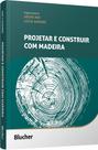 Projetar e construir com madeira Projetar e construir com madeira