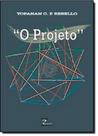 Projeto, O - ZIGURATE EDITORA COMERCIO LTDA Projeto, O - ZIGURATE EDITORA COMERCIO LTDA