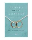 Pronto Para Me Amarrar - Como Fazer o Casamento Durar a Vida Inteira