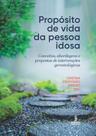 Propósito de Vida da Pessoa Idosa - Conceitos, Abordagens e Propostas de Intervenções Gerontológicas