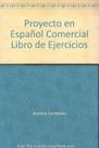 Proyecto En ... Espanol Comercial - Libro De Ejercicios Proyecto En ... Espanol Comercial - Libro De Ejercicios