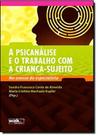 Psicanálise e o Trabalho com a Criança-Sujeito: no Avesso do Especialista - WAK