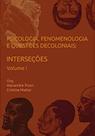 Psicologia, fenomenologia e questões decoloniais: Interseções - Volume I Psicologia, fenomenologia e questões decoloniais: Interseções - Volume I
