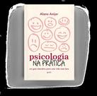 Psicologia na Prática - Um Guia Interativo Para Uma Vida Mais Leve