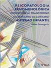 Psicopatologia fenomenológica descritiva do transtorno do espectro do autismo/ autismo infantil - ARTESA EDITORA