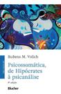 Psicossomática, de Hipócrates à Psicanálise