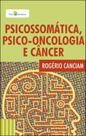 Psicossomática, psico-oncolongia e câncer