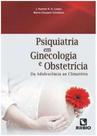 Psiquiatria em Ginecologia e Obstetrícia: Da Adolescência ao Climatério - rubio