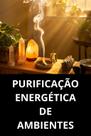 Purificação Energética De Ambientes Purificação Energética De Ambientes