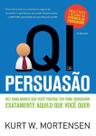 Qi De Persuasão - Dez Habilidades Que Você Precisa Ter Para Conseguir Exatamente Aquilo Que Você Que