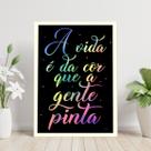 Quadro A Vida é Da Cor Que a Gente Pinta 45x34cm - com vidro
