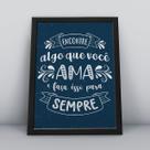 Quadro com moldura encontre algo que você ama