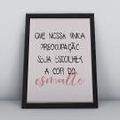 Quadro com moldura nossa unica preocupação é a cor do esmalte