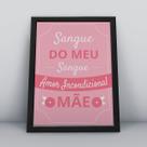 Quadro com moldura sangue do meu sangue presente mãe