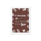 Quadro Cozinha Chocolate Frase Amargo Moldura Branca 22x32cm