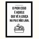 Quadro Cozinha"O Pior cego é aquele que vê a Louça na Pia."