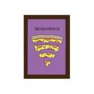 Quadro Cozinha Pizza Frase Preciso Moldura Marrom 22x32cm
