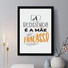 Quadro Decorativo A Desistência é a Mãe do Fracasso 24x18cm - com vidro