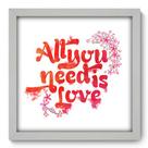 Quadro Decorativo - All You Need - 33cm x 33cm - 137qdrb