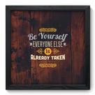 Quadro Decorativo - Be Yourself - 33cm x 33cm - 047qdrp Quadro Decorativo - Be Yourself - 33cm x 33cm - 047qdrp