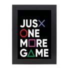 Quadro Decorativo Com Moldura Preta e Vidro Frase Just One More Game 36x26,5 Mdf Adesivado