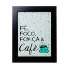 Quadro Decorativo Fé, Foco, Força e Café com Moldura e Vidro Mdf Adesivado