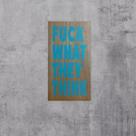 Quadro Decorativo Frase Fuck What They Think Madeira M20