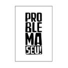 Quadro Decorativo Frase Problema Seu! 30x20 Mdf Adesivado Quadro Decorativo Frase Problema Seu! 30x20 Mdf Adesivado
