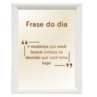 Quadro Decorativo Motivacional "Frase do Dia - A mudança."