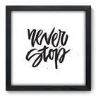 Quadro Decorativo - Never Stop - 33cm x 33cm - 002qnrbp Quadro Decorativo - Never Stop - 33cm x 33cm - 002qnrbp