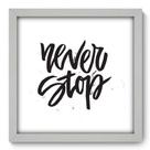 Quadro Decorativo - Never Stop - 33cm x 33cm - 055qdrb Quadro Decorativo - Never Stop - 33cm x 33cm - 055qdrb