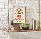 Quadro Decorativo Nunca Pare de Viver 45x34cm