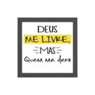 Quadro Deus Me Livre Quem Me Dera 20x20cm