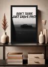 Quadro Don't Think Just Drive Fast com Vidro e Moldura Preta Tamanho:21cm x 30cm (A4)