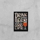 Quadro Drink Good Beer, Live Good Life 33x24cm - com vidro