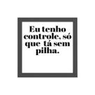 Quadro Eu Tenho Controle Mas Tá Sem Pilha 20x20cm