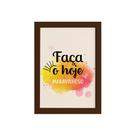 Quadro Frase de Motivação Faça o Hoje Moldura Marrom 22x3