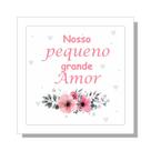 Quadro frase Nosso pequeno grande amor floral aquarela