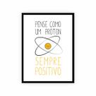 Quadro Frase Pense Como Um Próton, Sempre Positivo! 30x40cm