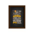Quadro Frase Pizza It's Time for Moldura Marrom 22x32cm