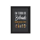 Quadro Frase Terra de Bêbado Moldura Preta 33x43cm