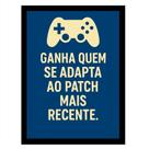 Quadro Gamer"Ganha quem se adapta ao patch mais recente"Azul