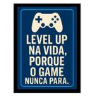 Quadro Gamer"Level up na vida,Porque o Game nunca Para" Azul