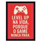 Quadro Gamer"Level up na vida,Porque o Game nunca Para" Verm