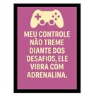 Quadro Gamer"Meu controle não treme diante dos desafios"Rosa