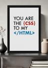 Quadro Geek You Are CSS To My HTML Com Vidro e Moldura Tamanho:21cm x 30cm (A4) Quadro Geek You Are CSS To My HTML Com Vidro e Moldura Tamanho:21cm x 30cm (A4)